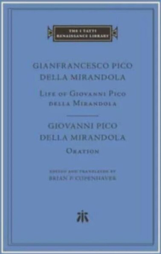 Life of Giovanni Pico della Mirandola. Oration av Gianfrancesco Pico della Mirandola, Giovanni Pico della Mirandola