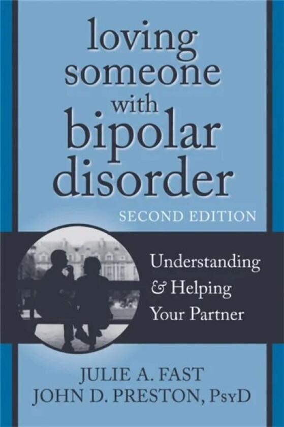 Loving Someone with Bipolar Disorder, Second Edition av John D Preston, Julie A. Fast