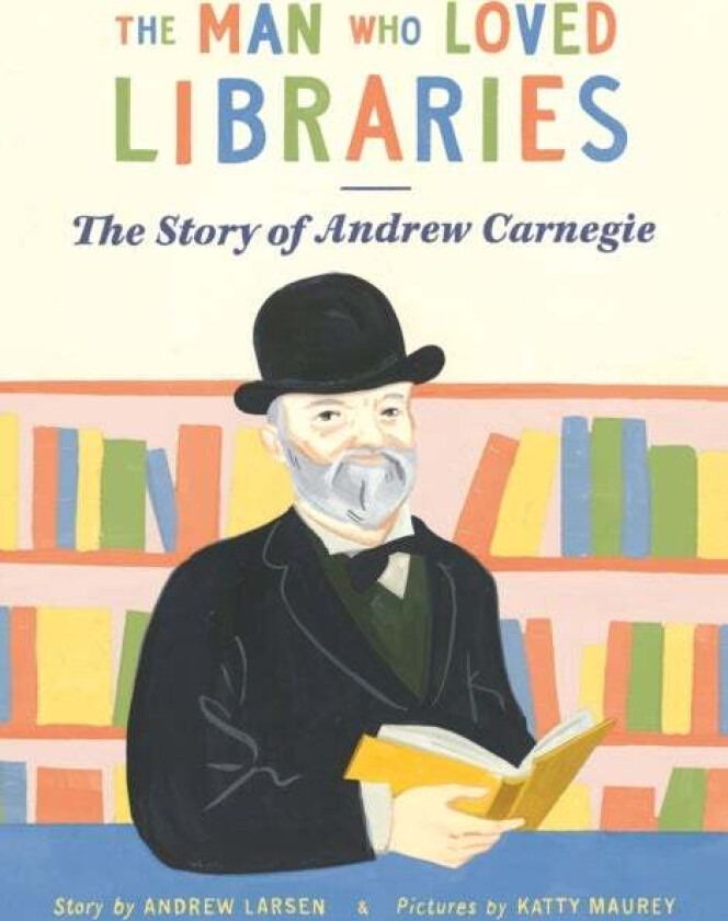 The Man who Loved Libraries av Andrew Larsen