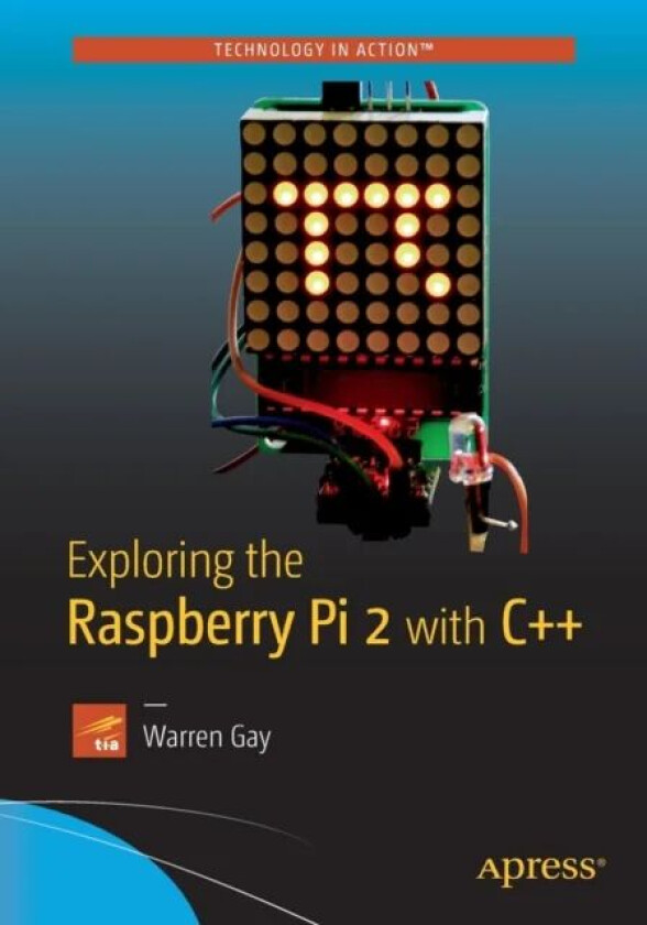 Exploring the Raspberry Pi 2 with C++ av Warren Gay