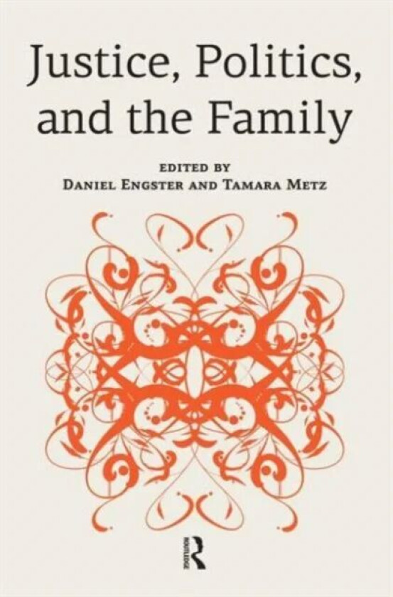 Justice, Politics, and the Family av Daniel Engster, Tamara Metz