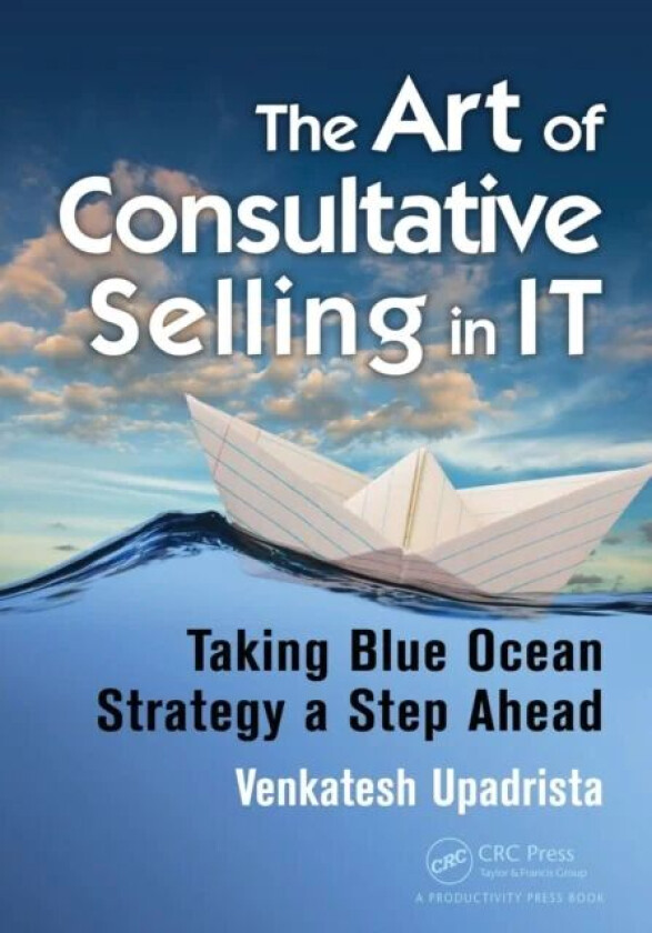 The Art of Consultative Selling in IT av Venkatesh Upadrista