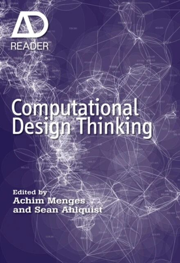 Computational Design Thinking av Achim (Architectural Association) Menges, Sean (ICD Institute for Computational Design) Ahlquist