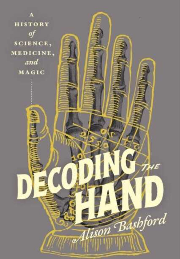 Decoding the Hand A History of Science, Medicine, and Magic