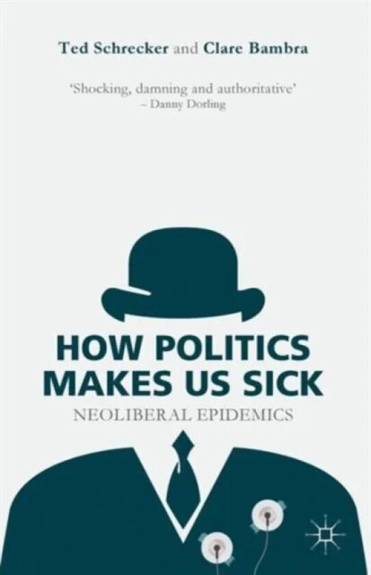 How Politics Makes Us Sick av T. Schrecker, C. Bambra
