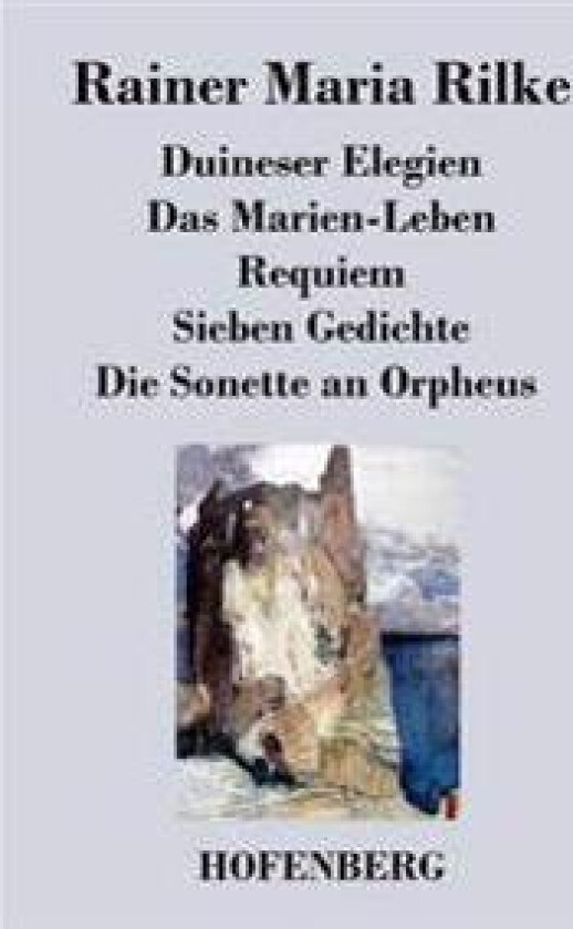 Duineser Elegien / Das Marien-Leben / Requiem / Sieben Gedichte / Die Sonette an Orpheus