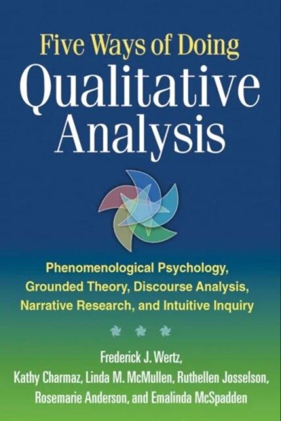 Five Ways of Doing Qualitative Analysis av Frederick J. Wertz, Emalinda McSpadden, Kathy Charmaz, Linda M. McMullen, Rosemarie Anderson