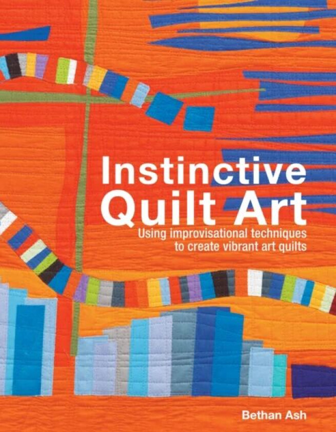 Instinctive Quilt Art av Bethan Ash