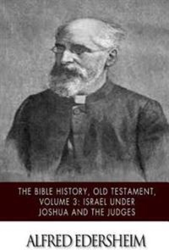 The Bible History, Old Testament, Volume 3: Israel Under Joshua and the Judges