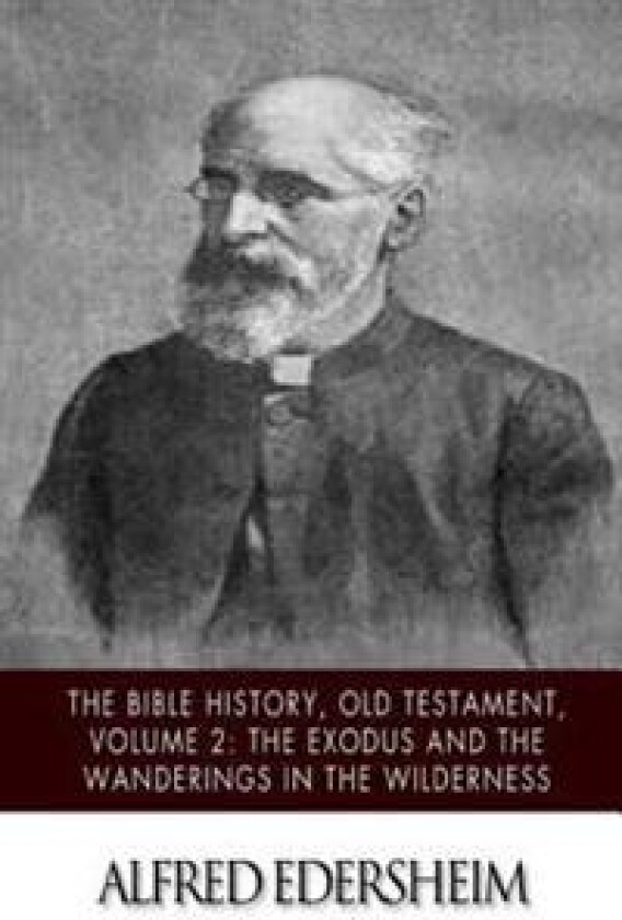 The Bible History, Old Testament, Volume 2: The Exodus and the Wanderings in the Wilderness