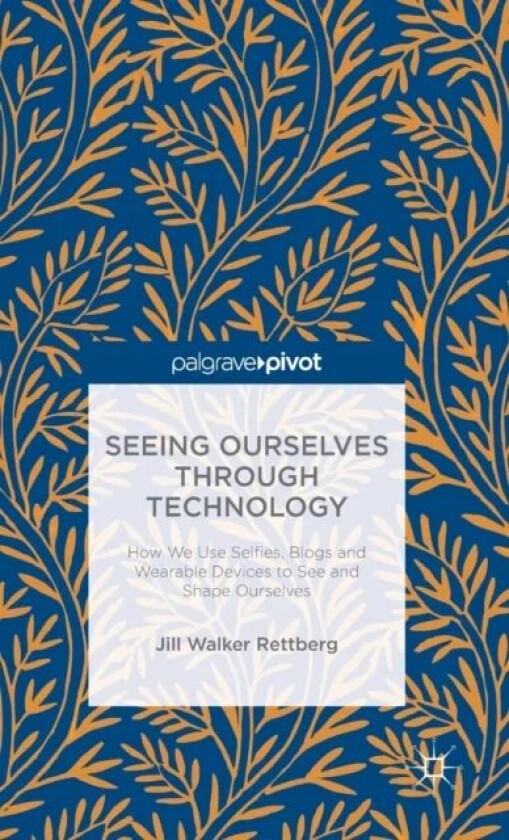 Seeing Ourselves Through Technology av Jill W. Rettberg