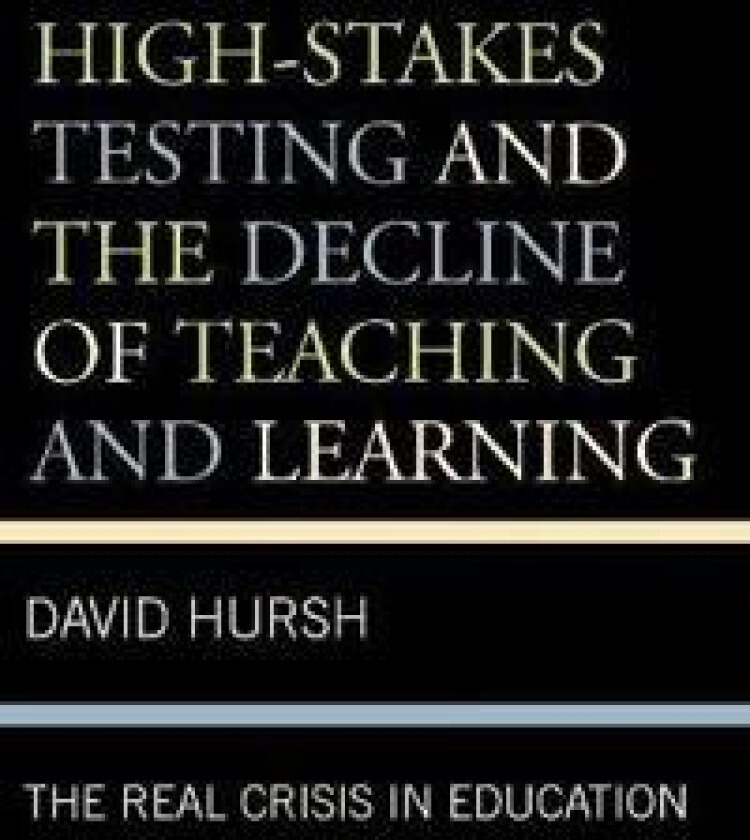 High-Stakes Testing and the Decline of Teaching and Learning