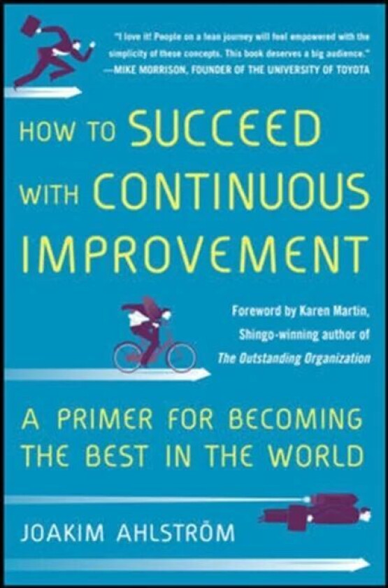 How to Succeed with Continuous Improvement: A Primer for Becoming the Best in the World av Joakim Ahlstrom