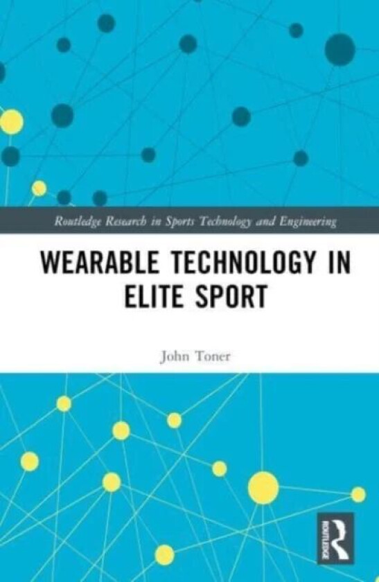 Wearable Technology in Elite Sport av John Toner
