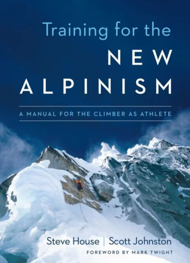 Training for the New Alpinism av Steve House, Scott Johnston
