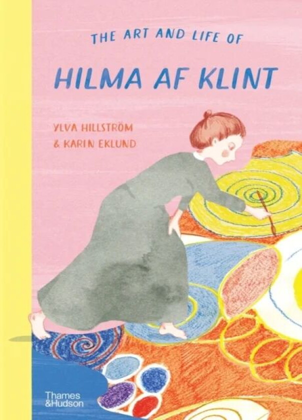 The Art and Life of Hilma af Klint av Ylva Hillstroem, Karin Eklund