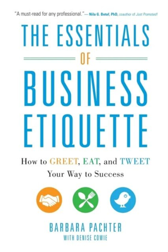 The Essentials of Business Etiquette: How to Greet, Eat, and Tweet Your Way to Success av Barbara Pachter