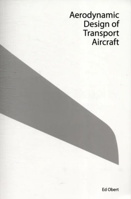 Aerodynamic Design of Transport Aircraft av E. Obert