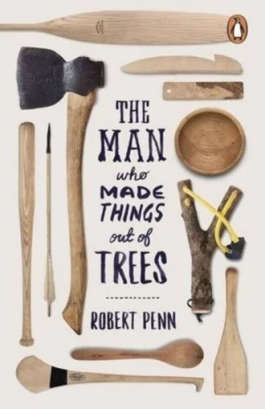 The Man Who Made Things Out of Trees av Robert Penn