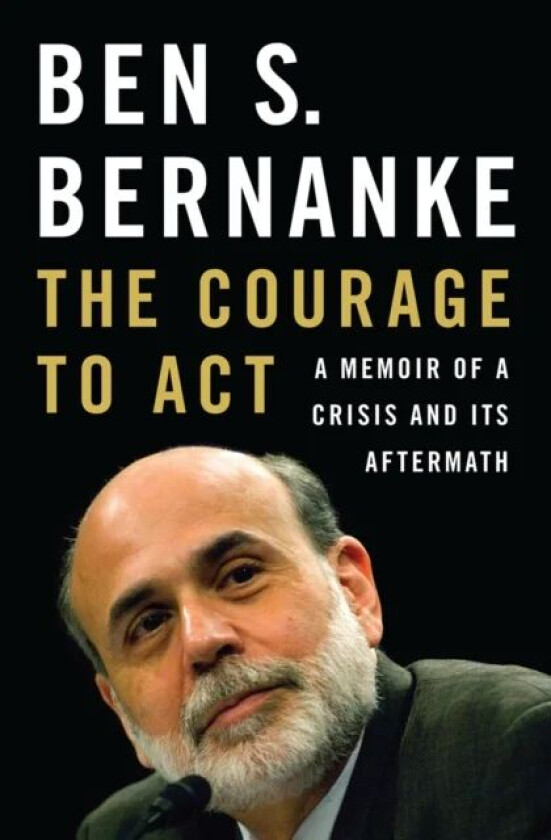 The Courage to Act av Ben S. Bernanke