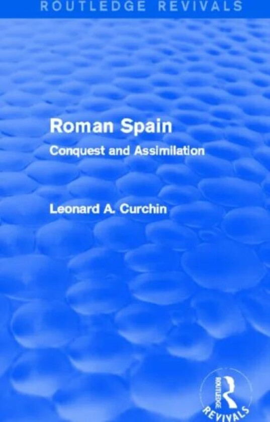 Roman Spain (Routledge Revivals) av Leonard Curchin