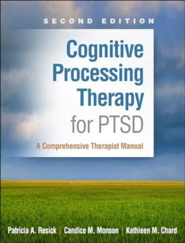 Cognitive Processing Therapy for PTSD, Second Edition A Comprehensive Therapist Manual