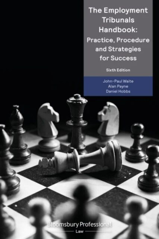 The Employment Tribunals Handbook: Practice, Procedure and Strategies for Success av John-Paul Waite, Alan Payne KC, Daniel Hobbs