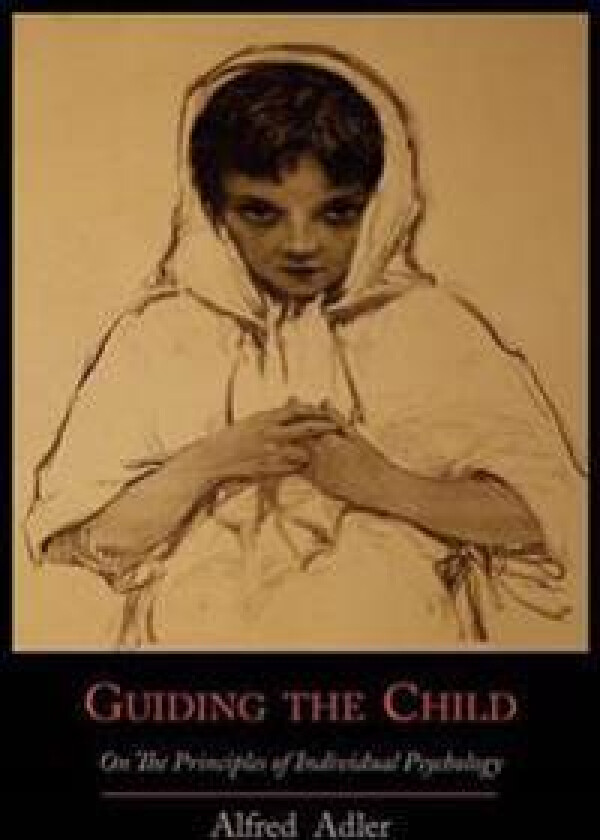 Guiding the Child on the Principles of Individual Psychology