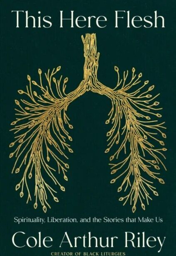 This Here Flesh av Cole Arthur Riley