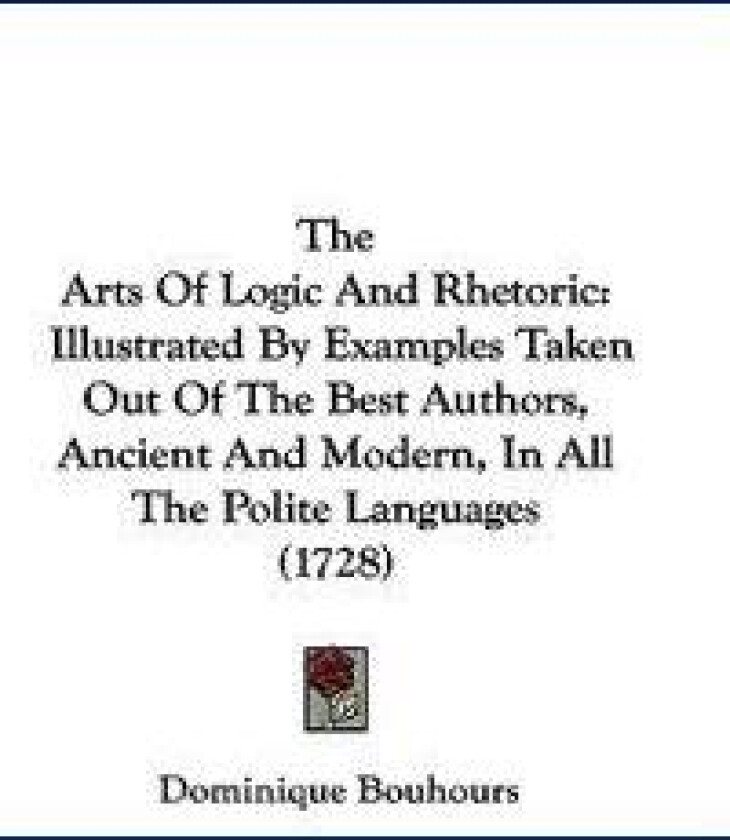 The Arts Of Logic And Rhetoric