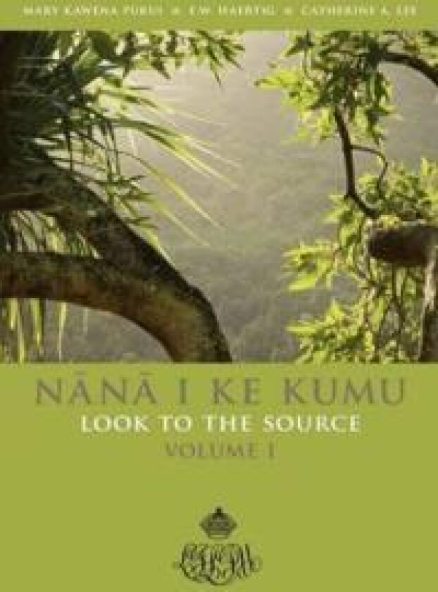 Nana I Ke Kumu Look to the Source: Volume I