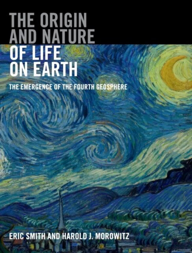 The Origin and Nature of Life on Earth av Eric (Tokyo Institute of Technology) Smith, Harold J. (George Mason University Virginia) Morowitz