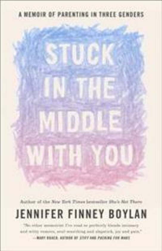 Stuck in the Middle with You: A Memoir of Parenting in Three Genders