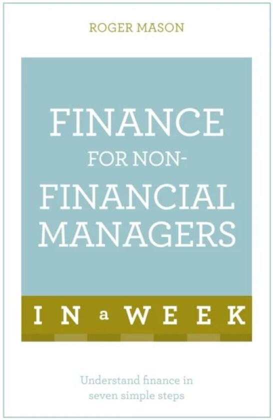 Finance For Non-Financial Managers In A Week av Roger Mason, Roger Mason Ltd