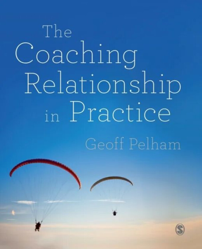The Coaching Relationship in Practice av Geoff Pelham