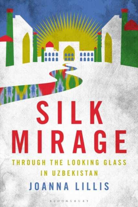 Silk Mirage Through the Looking Glass in Uzbekistan