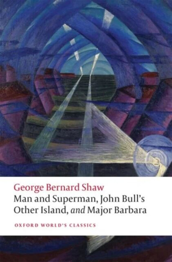 Man and Superman, John Bull's Other Island, and Major Barbara av George Bernard Shaw