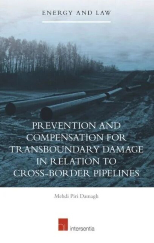Prevention and Compensation for Transboundary Damage in relation to Cross-border Oil and Gas Pipelin av Mehdi Piri Damagh