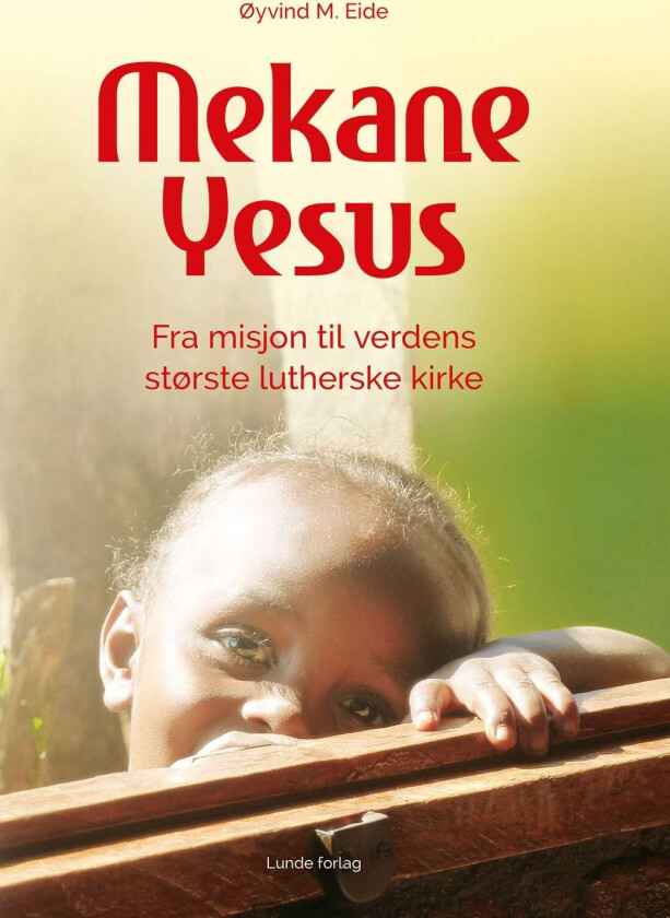 Mekane Yesus fra misjon til verdens største lutherske kirke