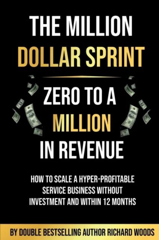 The Million Dollar Sprint - Zero to One Million In Revenue av Richard Woods