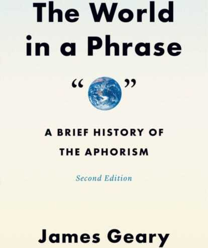The World in a Phrase A Brief History of the Aphorism, Second Edition
