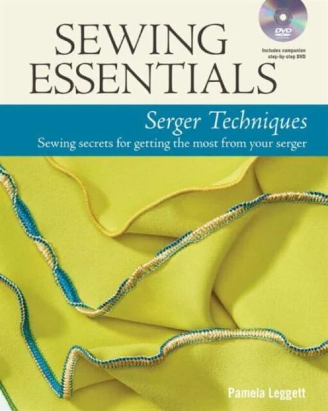 Sewing Essentials: Serger Techniques av P Leggett