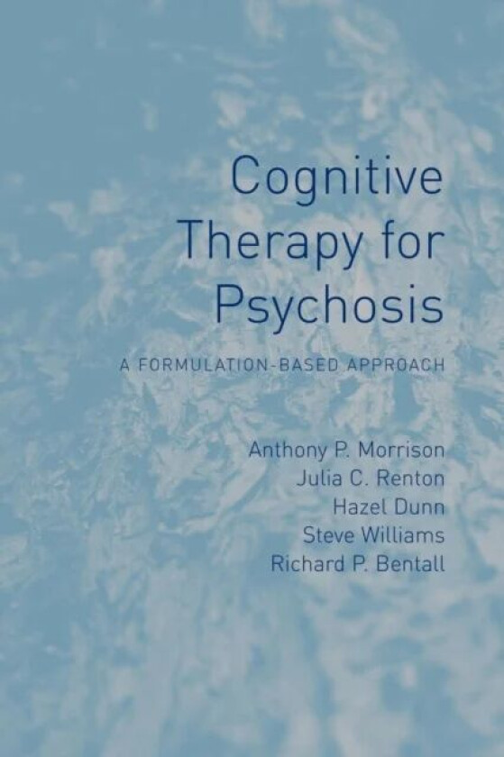 Cognitive Therapy for Psychosis av Anthony P (University of Manchester UK) Morrison, Julia (Bedfordshire and Luton Partnership Trust UK) Renton