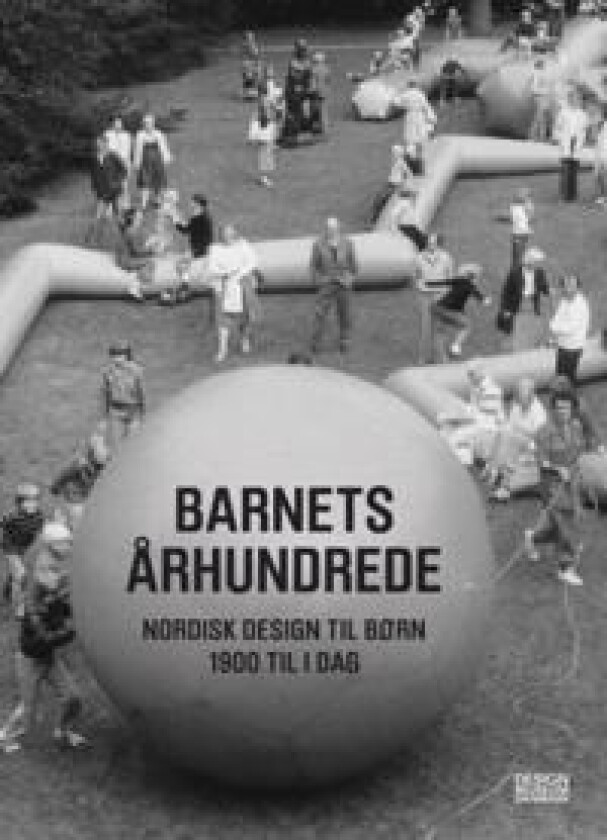 Barnets århundrede : nordisk design til børn 1900 til i dag