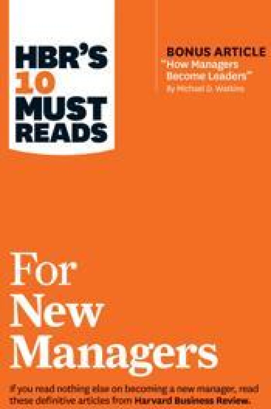 HBR's 10 Must Reads for New Managers (with bonus article 'How Managers Become Leaders' by Michael D. Watkins) (HBR's 10 Must Reads)