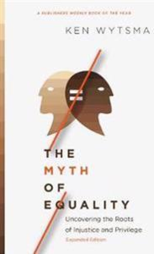 The Myth of Equality – Uncovering the Roots of Injustice and Privilege