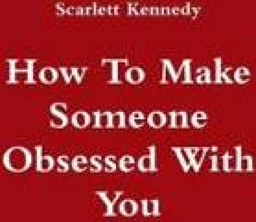 How To Make Someone Obsessed With You