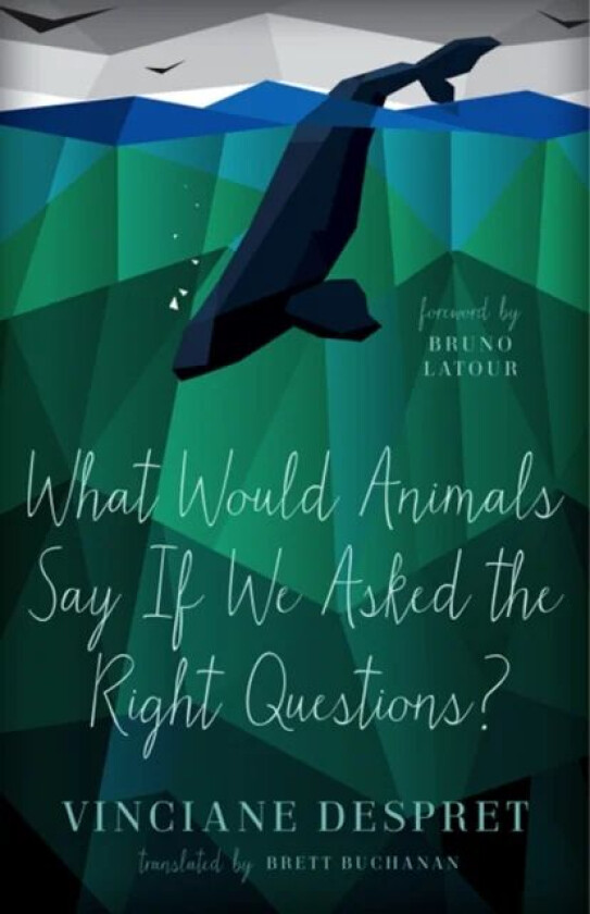 What Would Animals Say If We Asked the Right Questions? av Vinciane Despret