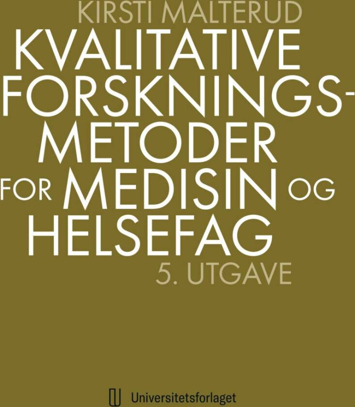 Kvalitative forskningsmetoder for medisin og helsefag av Kirsti Malterud