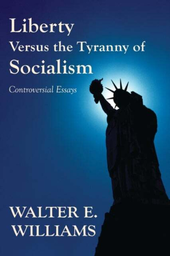 Liberty Versus the Tyranny of Socialism av Walter E. Williams